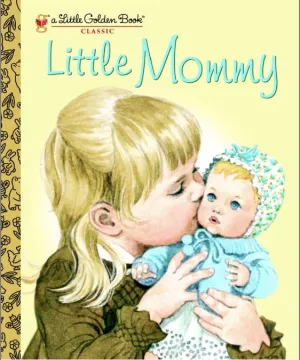 A Little Golden Book Classic -  Little Mommy