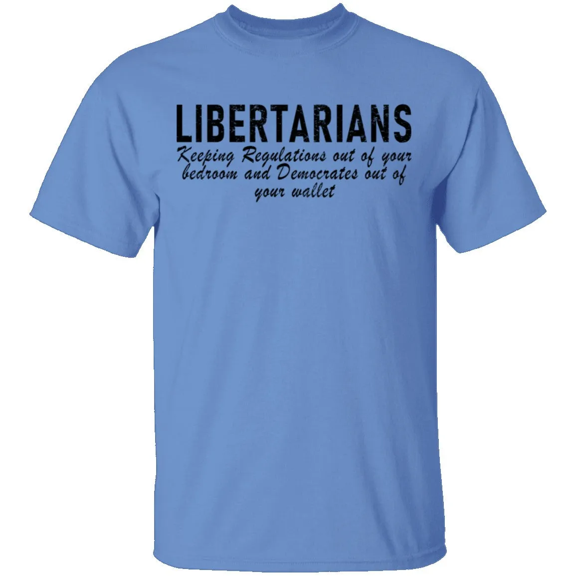 Libertarians Keeping Regulations Out Of Your Bedroom And Democrats Out Of Your Wallet T-Shirt