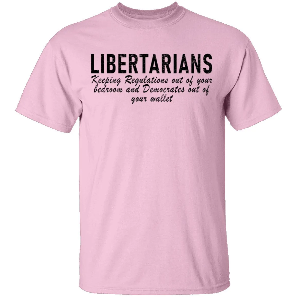 Libertarians Keeping Regulations Out Of Your Bedroom And Democrats Out Of Your Wallet T-Shirt