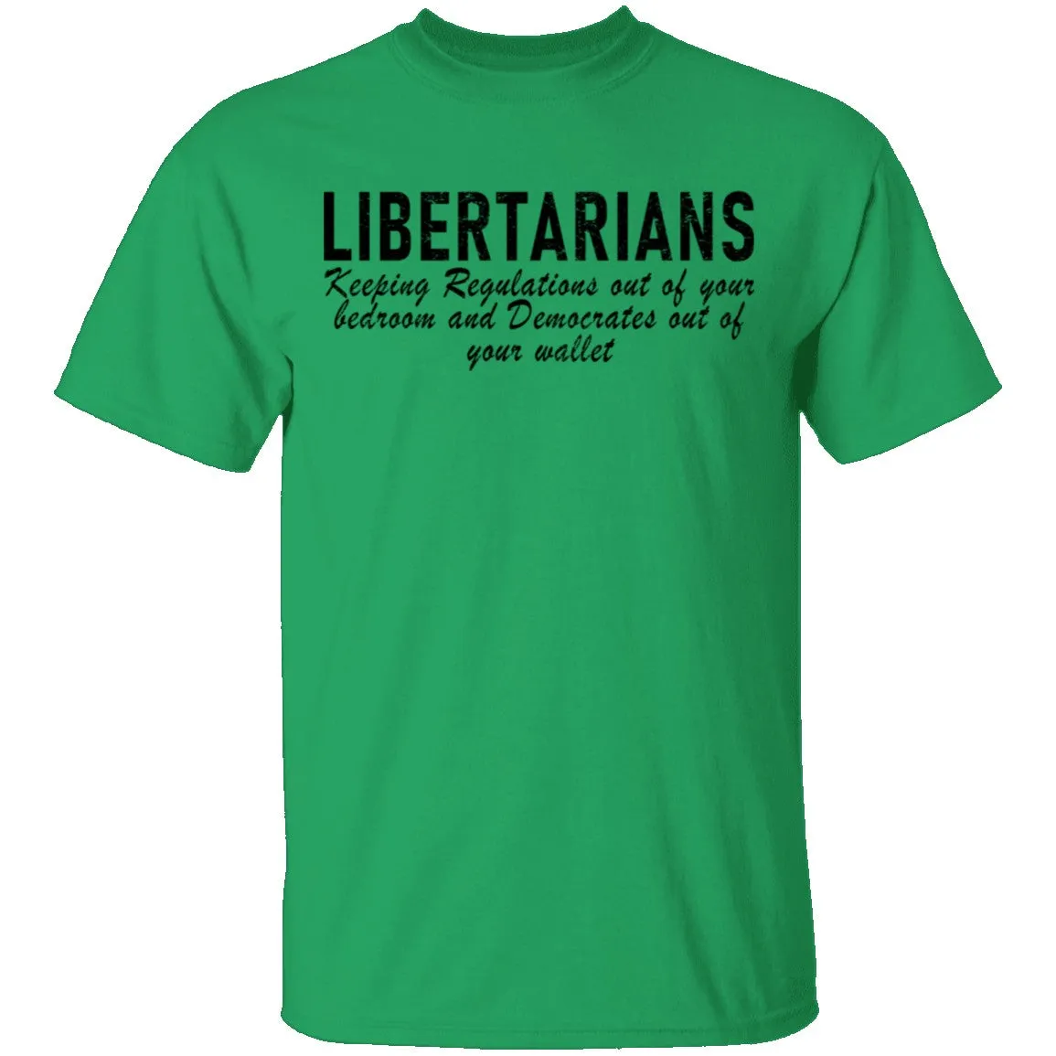 Libertarians Keeping Regulations Out Of Your Bedroom And Democrats Out Of Your Wallet T-Shirt